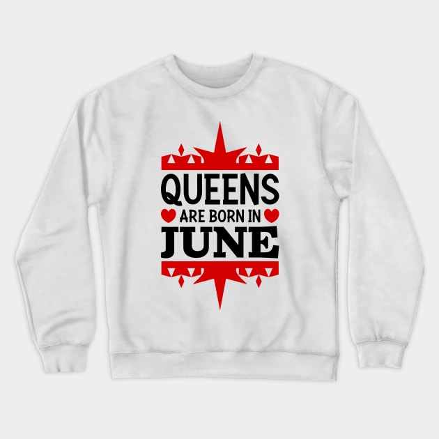 Queens are born in June Crewneck Sweatshirt by colorsplash